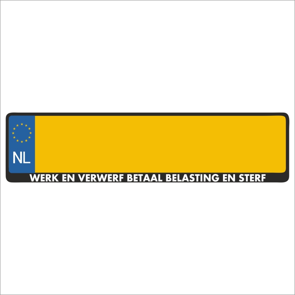 Kentekenplaathouder - Auto - Met Tekst - WERK EN VERWERF BETAAL BELASTING EN STERF - Voor Kentekenplaat 520x110mm